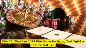 Nhà Cái Thái Lan 2025 Kho Game Đa Dạng, Trải Nghiệm Giải Trí Bất Tận