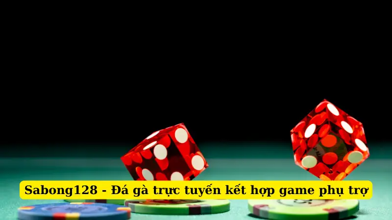 Sabong128 - Đá gà trực tuyến kết hợp game phụ trợ